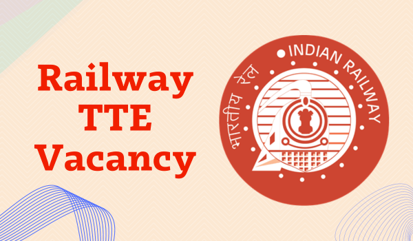 Railway TTE Vacancy 2023 Recruitment, Notification PDF, Apply Online Date