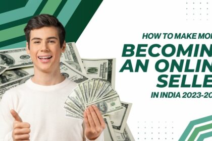 How To Make Money By Becoming An Online Seller In India 2023-2024