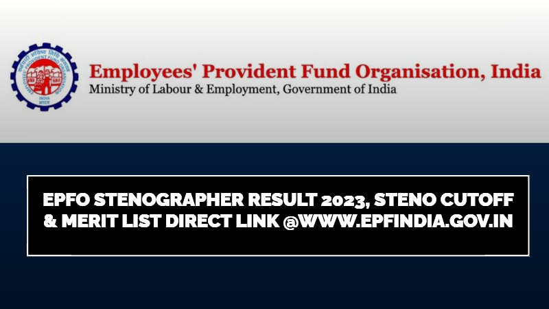 EPFO Stenographer Result 2023, Steno CutOff & Merit List Direct Link @www.epfindia.gov.in
