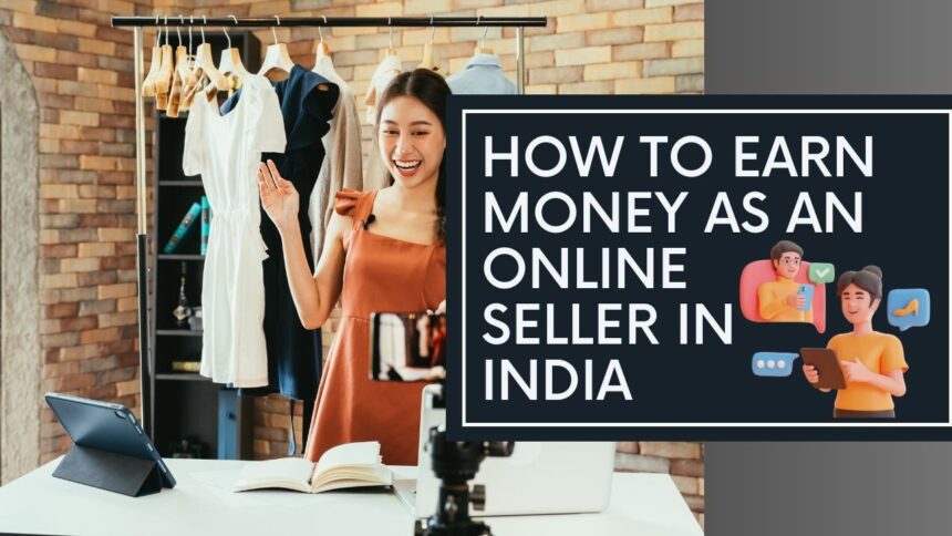 How To Earn Money As An Online Seller In India 2023-2024